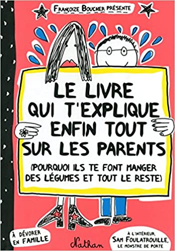 Le Livre qui t&#39;explique enfin tout sur les parents (Françoize Boucher) (French Edition) - Epub + Converted pdf